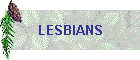 LESBIANS